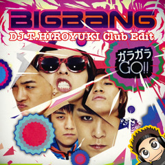 BIGBANG - ガラガラ GO!! (DJ T.HIROYUKI Club Edit)
