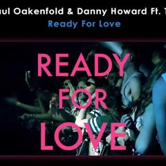 Paul Oakenfold & Danny Howard - Ready For Love (Original Mix)