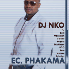 Dj Nko - EC Phakama ft Buck,Maxhoseni,Salome,Kweries,Thix'Unathi,Lil' G,Aero,Ma-Vee, Luthoz