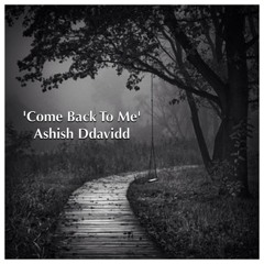 Ashish Ddavidd - 'Come Back To Me'