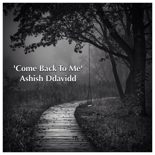 Ashish Ddavidd - 'Come Back To Me'
