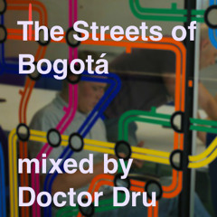 The Streets Of Bogotá mixed by Doctor Dru