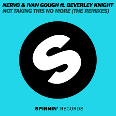 NERVO & Ivan Gough ft. Beverley Knight - Not Taking This No More (Remixes)
