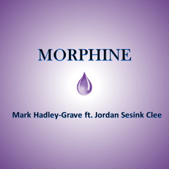 Morphine - Mark Hadley-Grave ft. Jordan Sesink Clee