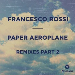Francesco Rossi - Paper Aeroplane (MK Gone With The Wind Remix)