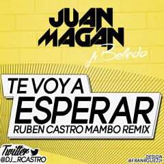 Juan Magan Feat. Belinda - Te Voy A Esperar (Rubén Castro Mambo Remix)