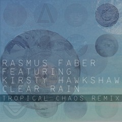 Rasmus Faber feat. Kirsty Hawkshaw - Clear Rain (Tropical Chaos Remix)