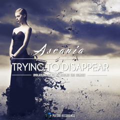 Ascania - Trying To Disappear (Original Mix)