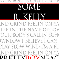 Pretty Boy Neac - Some R. Kelly