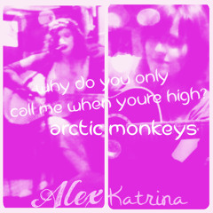 Why Do You Only Call Me When You're High? (Arctic Monkeys Cover) - Alex & Katrina