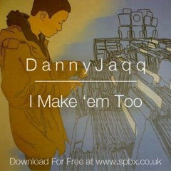 I Make 'em Too - Danny Jaqq (prod. by Alex J. King)