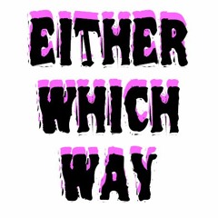 Either Which Way