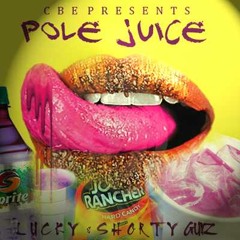 Pole Juice Ft Shorty Gunz & Lucky (a.k.a. Blaq Dym3)