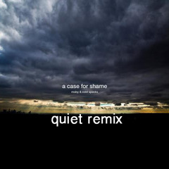 A Case For Shame-Moby [quiet remix]