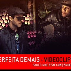 Paulo Mac feat. Cox (2Much) - Perfeita Demais [2013]
