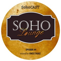 SohoCAST #4 Mixed By SweetNoiz