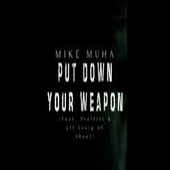 Mike Muha - Put Down Your Weapon (feat  Proffitt(NAR) & Lil Craig Of 2Reel)