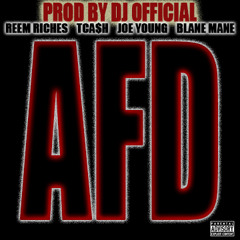 AFD FEAT. TCa$h REEM RICHES , JOE YOUNG (PRODUCED BY DJ OFFICIAL)