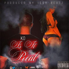 K.O. - Is It Real (Prod. By iGGy Beatz)