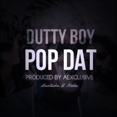 AEXCLUSIVE - DUTTY BOY - POP DAT