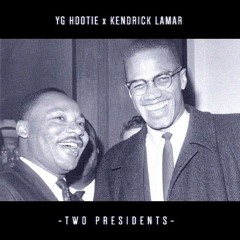 YG HOOTIE & KENDRICK LAMAR - "Two Presidents" prod. Bravestarr