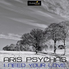 Aris Psychas - I Need Your Love (Original Mix)