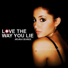 Love The Way You Lie - Ariana Grande