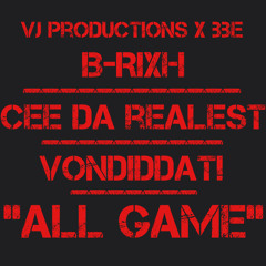 "All Game" B-Rixh feat. VonDidDat! & Cee Da Realest......Prod. By VonDidDat!