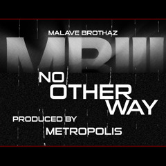 "No Other Way" By Malave Brothaz Prod. By Metropolis