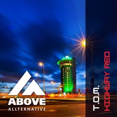 T.O.M. - Highway Red (Straight Up Remix) [ABOVE ALLTERNATIVE] Preview.
