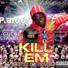 (KILL EM)...P.BIGGS Ft GUCCI STAKDUP...(STILL DRE COVER)