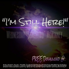I'm Still Here - Wednesday Songbird McKinney