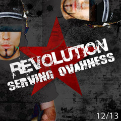 SERVING OVAHNESS - PODCAST #6 - THE REVOLUTION - DEC. 2013