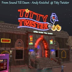 From Sound Till Dawn - Andy Knöchel @ Titty Twister 12/2013