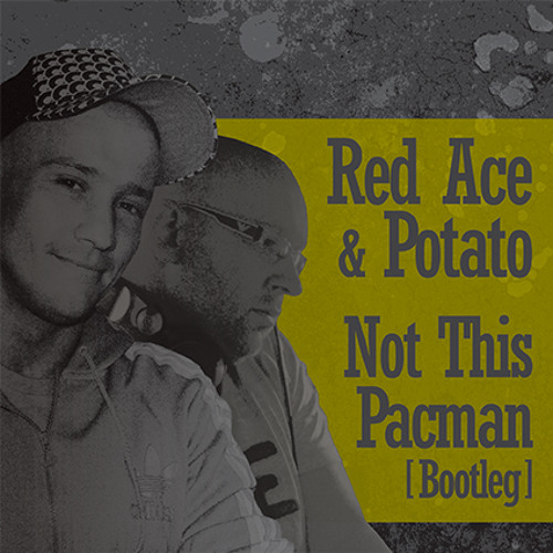 Red Ace & Potato - Not this Pacman (bootleg)