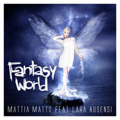 Mattia Matto Feat Lara Ausensi - Fantasy World (I Love Stereo Love Mix)