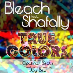 Bleach feat: Shafally - True Colors (Beat by: Optimus Beats)(Mixed & Mastered by: Jay Bee)