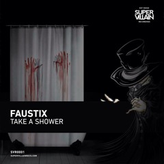 Faustix - Take a Shower (Supervillain Recordings)