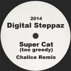 Super Cat - Too Greedy (Chalice Remix) [Digital Steppaz] FREE DOWNLOAD