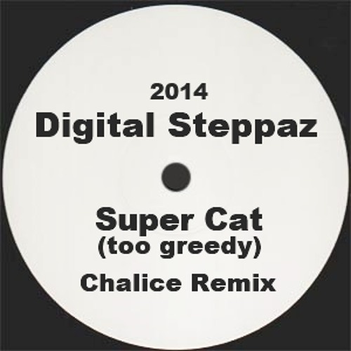 Super Cat - Too Greedy (Chalice Remix) [Digital Steppaz] FREE DOWNLOAD