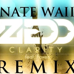 Zedd - Clarity (ft. The Foxes) - (NATE WAII REMIX)