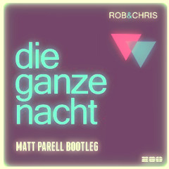 Rob und Chris - Die Ganze Nacht (Matt Parell Bootleg)