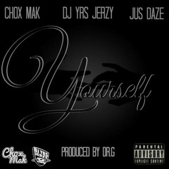 Chox-Mak Ft. DJ YRS Jerzy And Jus Daze - Yourself (Prod. By DR.G)