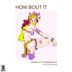 DaVinci & MONDRE M.A.N. - HOW BOUT IT (produced by sergioisdead)