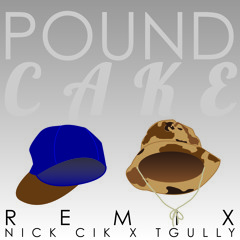 Pound Cake (Nick CiK X Ty Gully Remix)