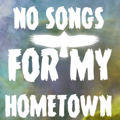 No Songs For My Hometown