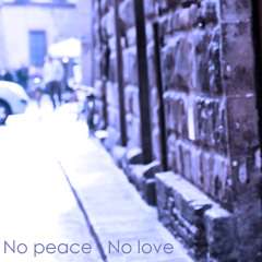 No peace No love