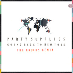 Party Supplies - Going Back To New York (The Knocks Remix)
