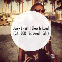 Juicy J - All I Blow Is Loud (DJ DEK Screwed Edit)