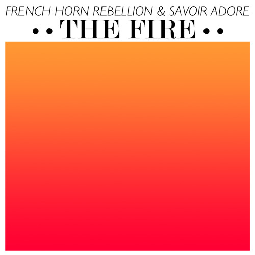 French Horn Rebellion & Savoir Adore - The Fire